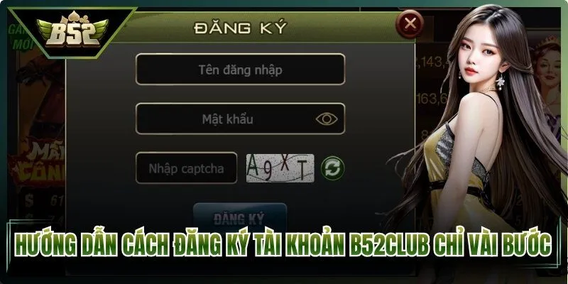 Hướng dẫn đăng ký tài khoản B52Club chỉ vài bước